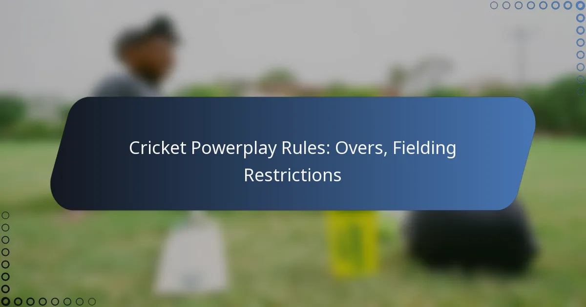 Cricket Powerplay Rules: Overs, Fielding Restrictions