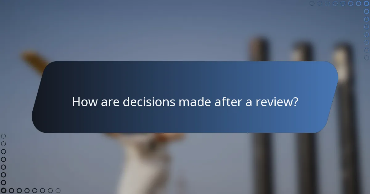 How are decisions made after a review?
