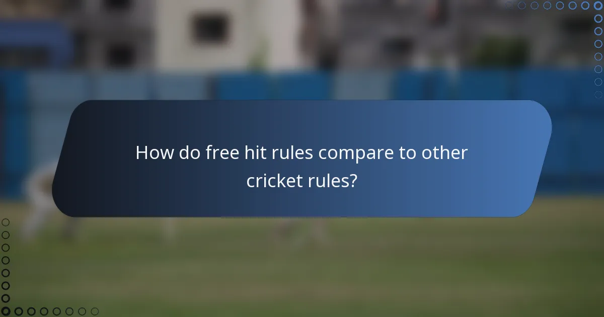 How do free hit rules compare to other cricket rules?