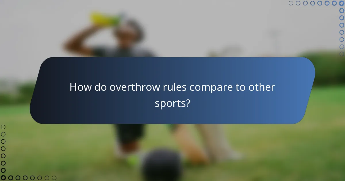 How do overthrow rules compare to other sports?