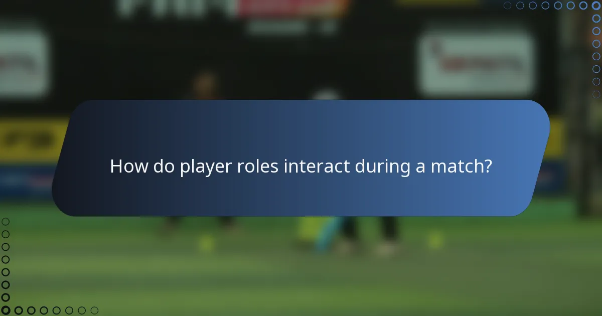How do player roles interact during a match?