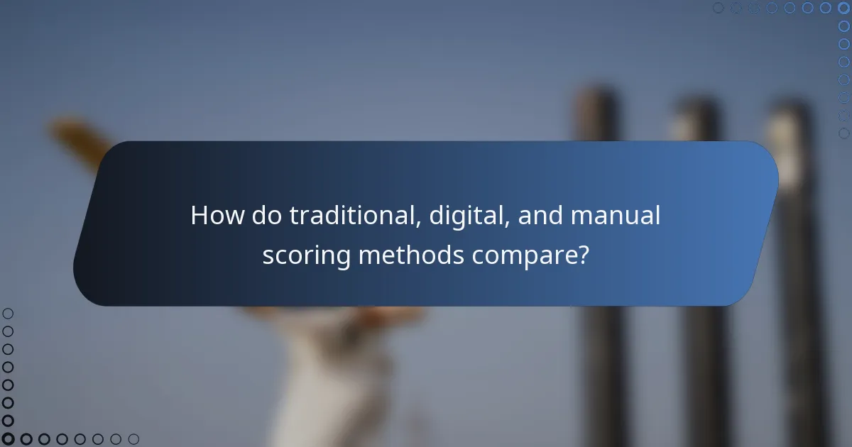 How do traditional, digital, and manual scoring methods compare?
