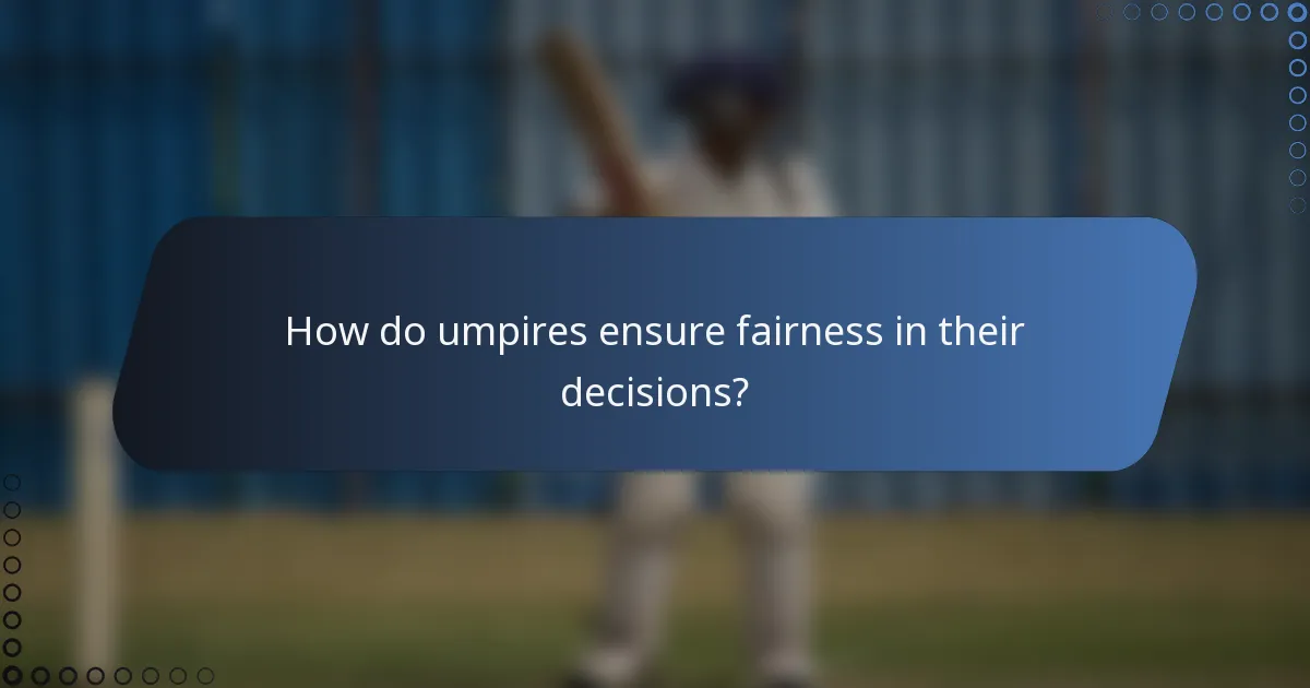 How do umpires ensure fairness in their decisions?
