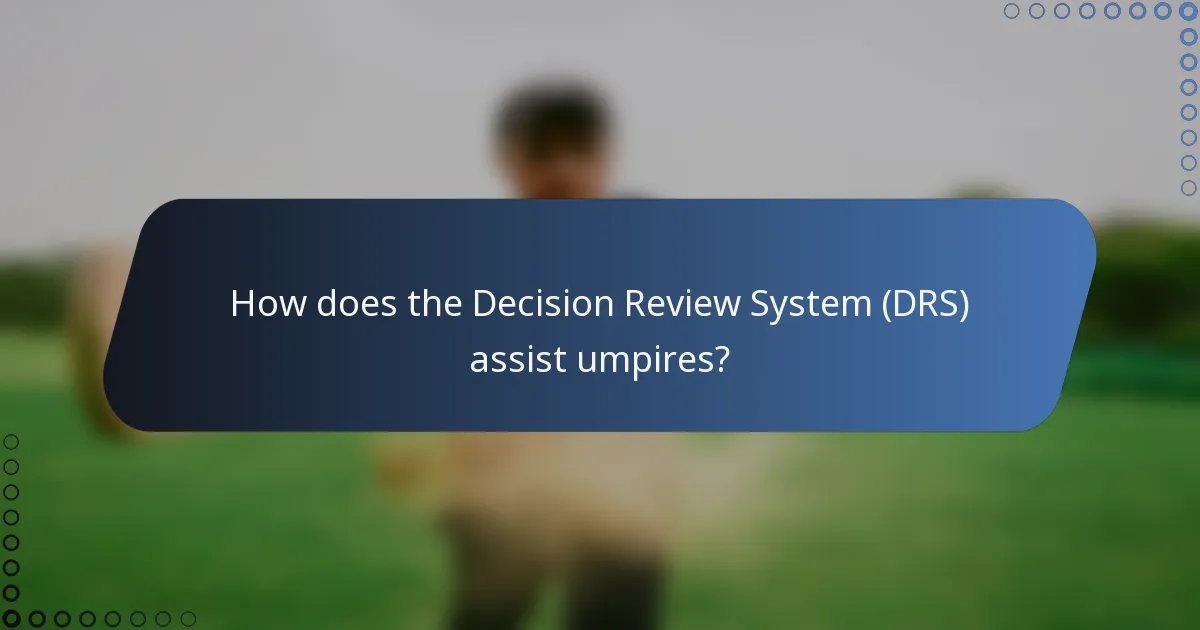 How does the Decision Review System (DRS) assist umpires?