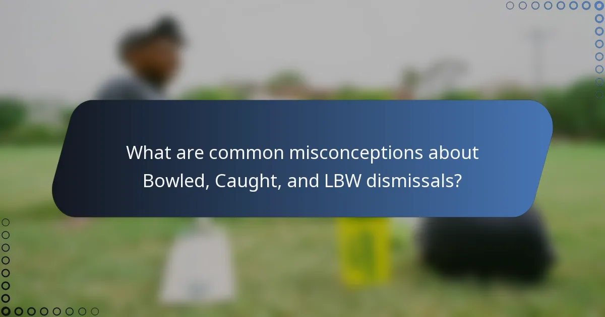What are common misconceptions about Bowled, Caught, and LBW dismissals?