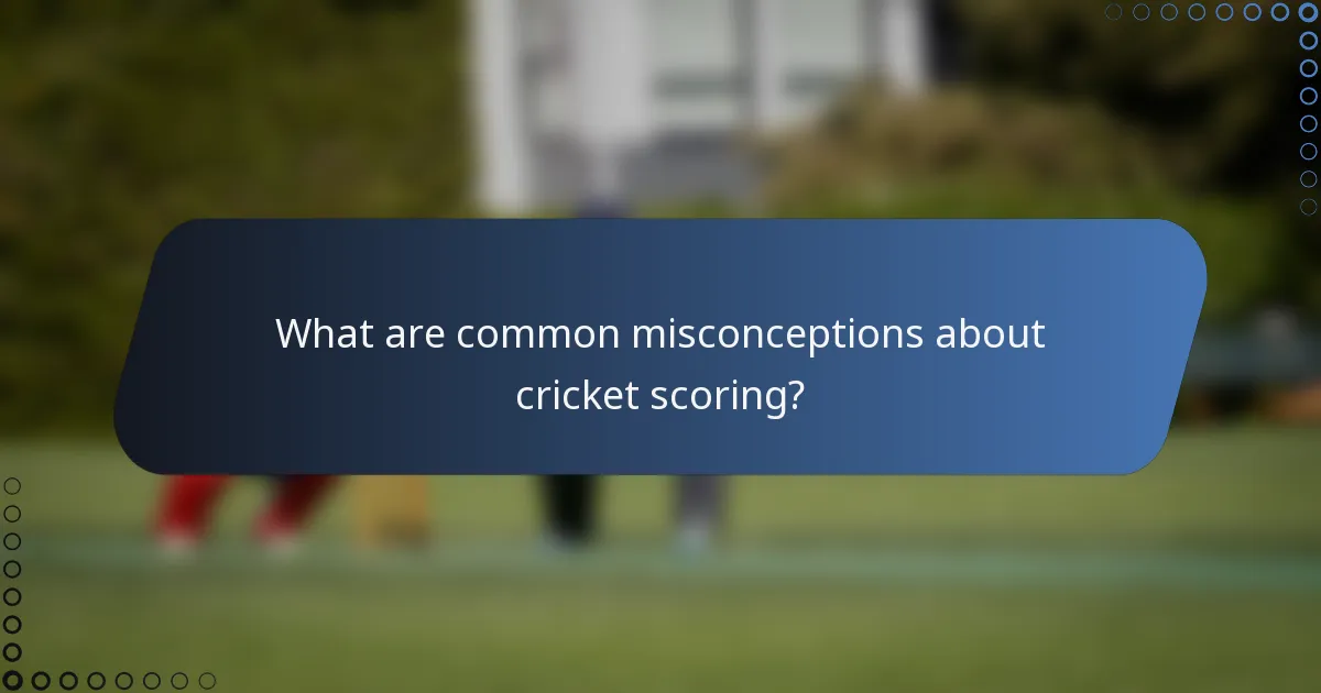 What are common misconceptions about cricket scoring?