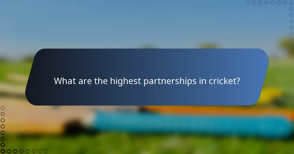 What are the highest partnerships in cricket?
