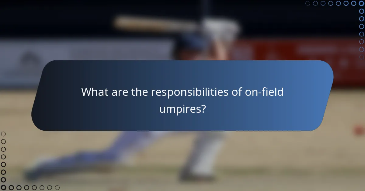 What are the responsibilities of on-field umpires?