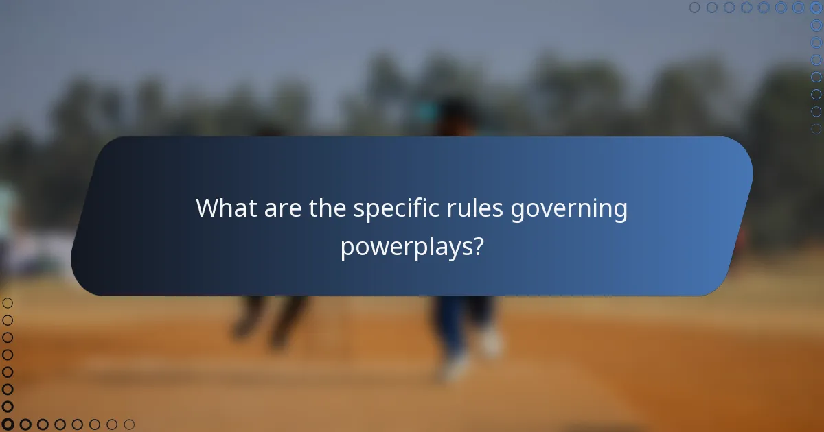 What are the specific rules governing powerplays?