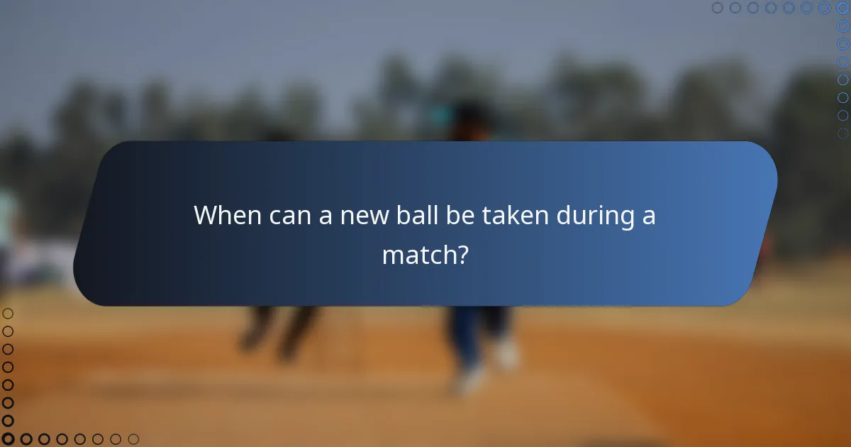 When can a new ball be taken during a match?